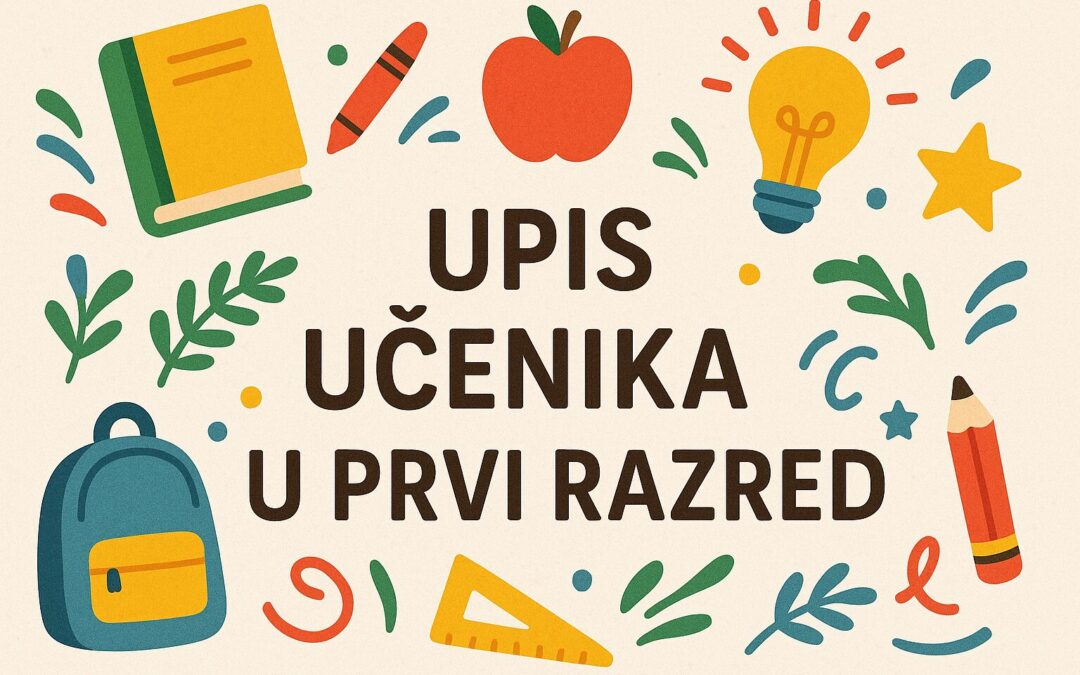 Obavijest o upisu učenika u 1. razred za školsku godinu 2025./2026.