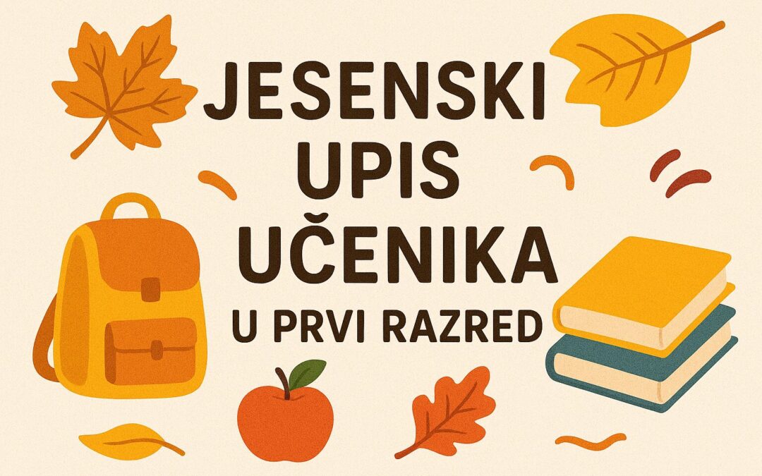 Natječaj za upis u 1. razred za školsku godinu 2025./2026. – jesenski upisni rok